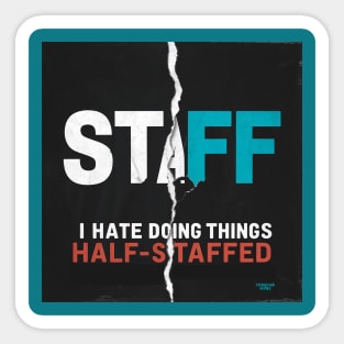 I hate doing things half-staffed Sticker